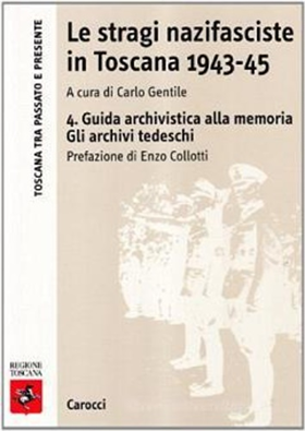9788843033706-Le stragi nazifasciste in Toscana 1943-45. 4 . Guida archivistica alla memoria.